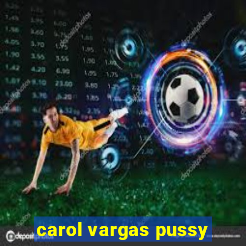 carol vargas pussy